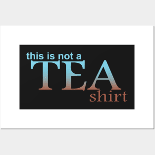 This is Not A Tea Shirt Posters and Art